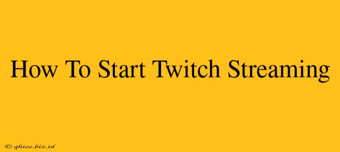 How To Start Twitch Streaming
