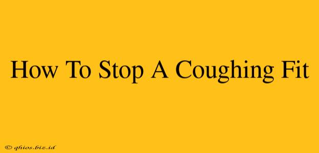 How To Stop A Coughing Fit