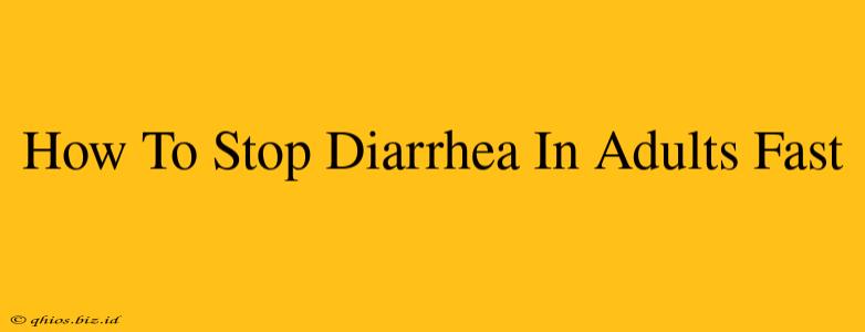 How To Stop Diarrhea In Adults Fast