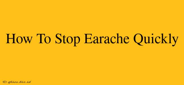 How To Stop Earache Quickly