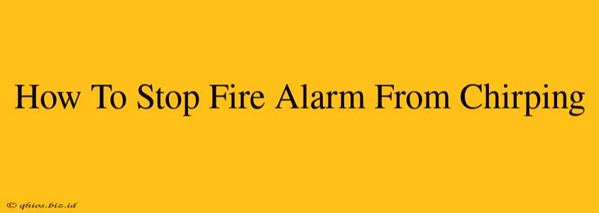 How To Stop Fire Alarm From Chirping