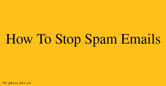 How To Stop Spam Emails
