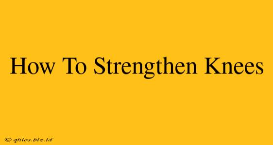How To Strengthen Knees