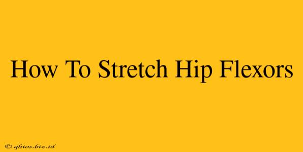 How To Stretch Hip Flexors