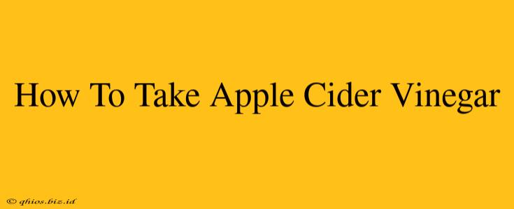 How To Take Apple Cider Vinegar