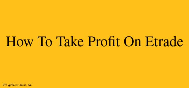 How To Take Profit On Etrade