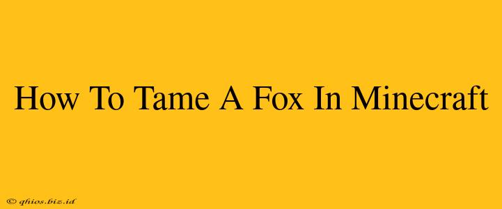 How To Tame A Fox In Minecraft