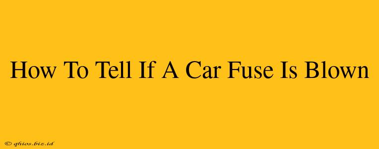 How To Tell If A Car Fuse Is Blown