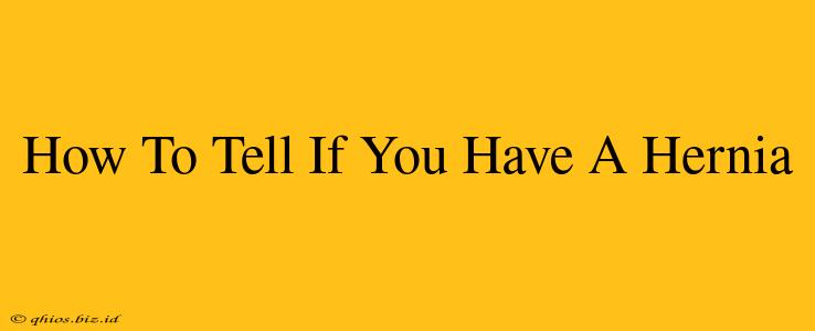 How To Tell If You Have A Hernia