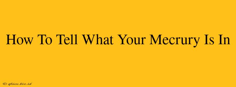 How To Tell What Your Mecrury Is In