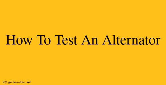 How To Test An Alternator