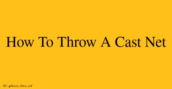 How To Throw A Cast Net