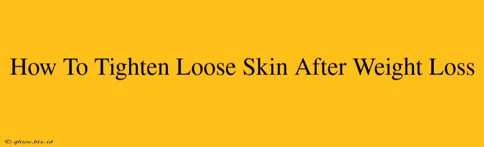 How To Tighten Loose Skin After Weight Loss