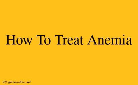 How To Treat Anemia