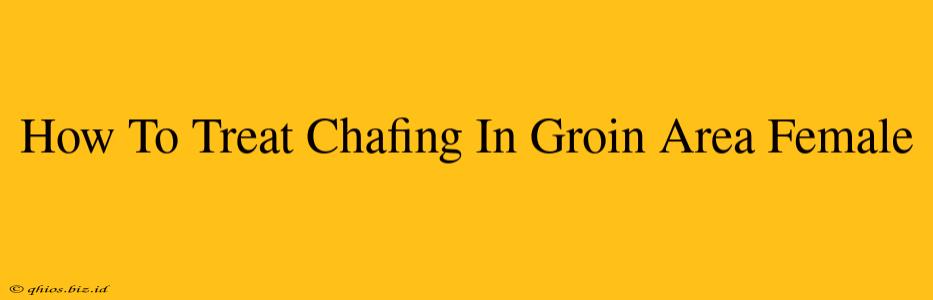 How To Treat Chafing In Groin Area Female