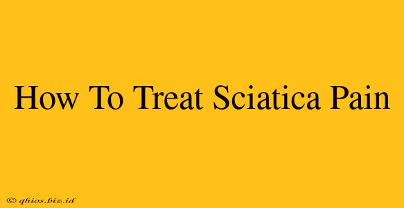 How To Treat Sciatica Pain
