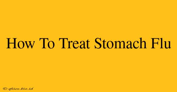 How To Treat Stomach Flu