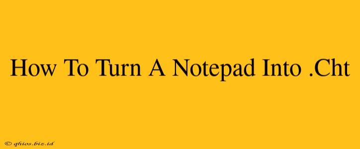 How To Turn A Notepad Into .Cht