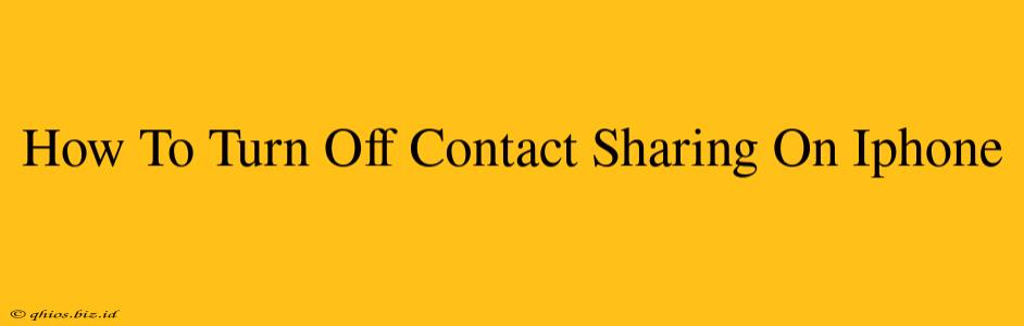 How To Turn Off Contact Sharing On Iphone