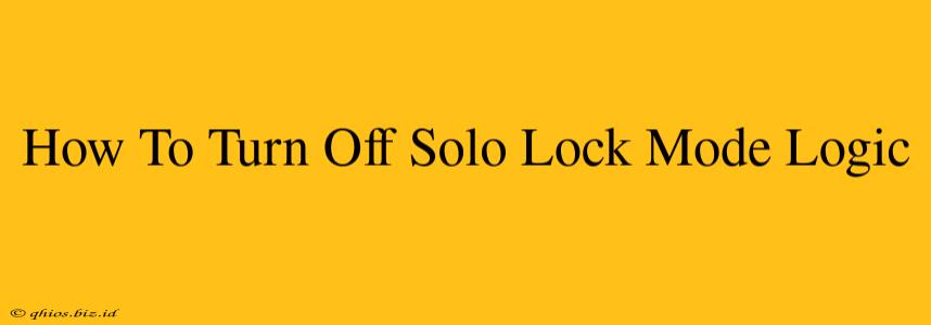 How To Turn Off Solo Lock Mode Logic