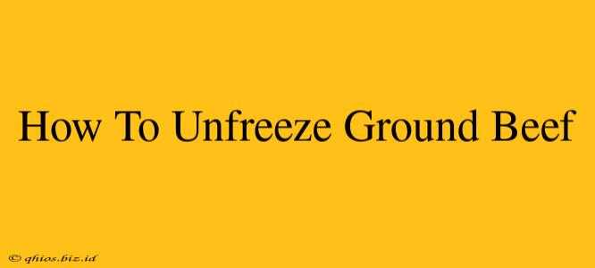 How To Unfreeze Ground Beef