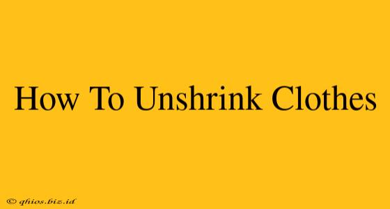 How To Unshrink Clothes