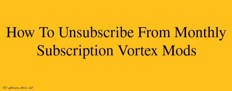 How To Unsubscribe From Monthly Subscription Vortex Mods