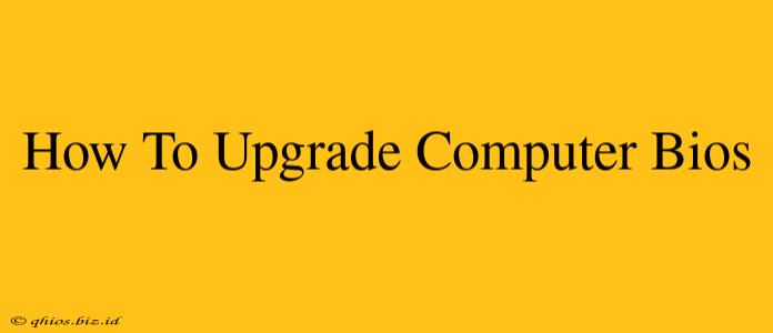 How To Upgrade Computer Bios