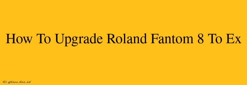 How To Upgrade Roland Fantom 8 To Ex