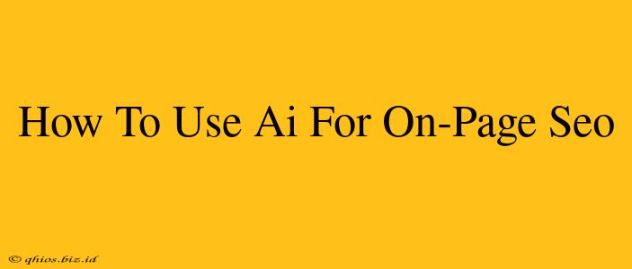 How To Use Ai For On-Page Seo