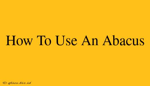 How To Use An Abacus