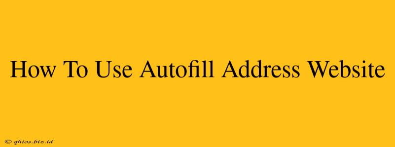 How To Use Autofill Address Website