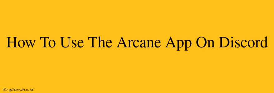 How To Use The Arcane App On Discord