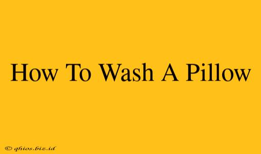 How To Wash A Pillow