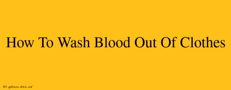 How To Wash Blood Out Of Clothes