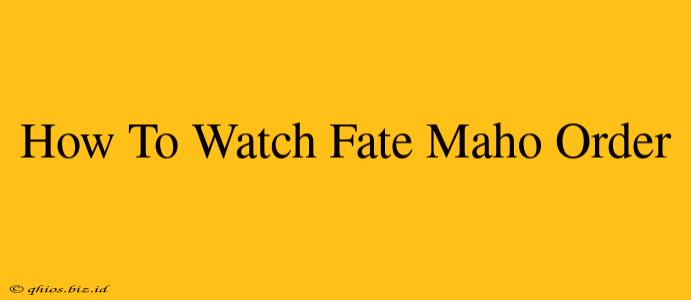 How To Watch Fate Maho Order