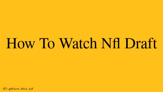 How To Watch Nfl Draft