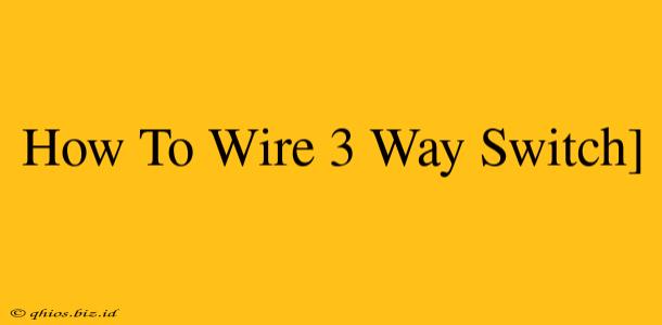How To Wire 3 Way Switch]