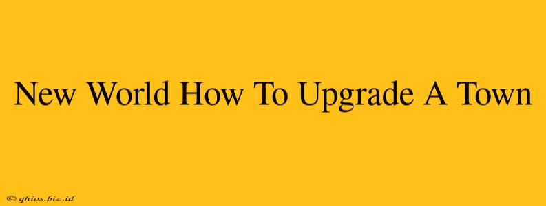 New World How To Upgrade A Town