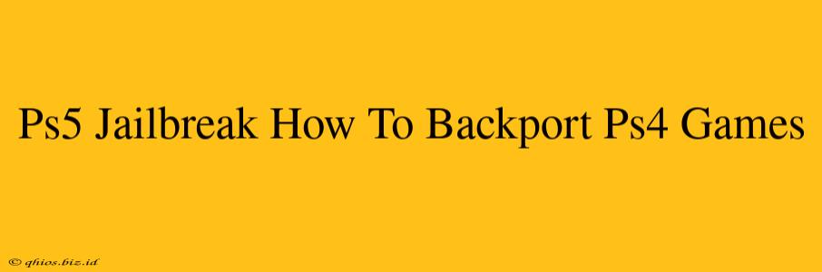 Ps5 Jailbreak How To Backport Ps4 Games