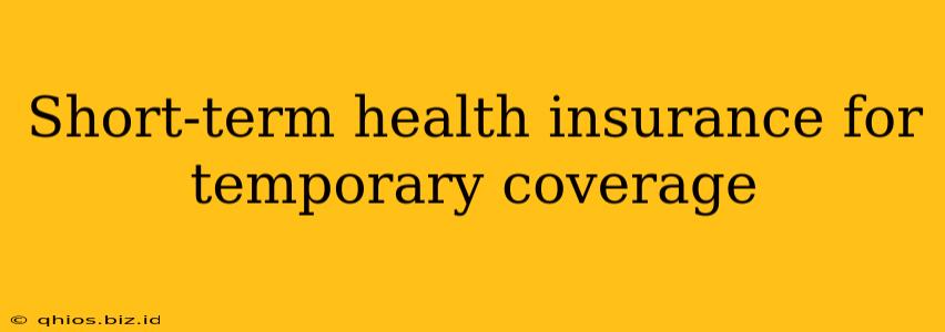 Short-term health insurance for temporary coverage