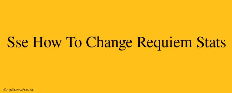 Sse How To Change Requiem Stats