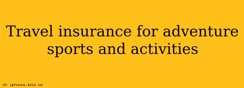 Travel insurance for adventure sports and activities