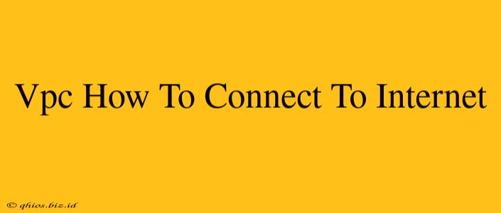 Vpc How To Connect To Internet