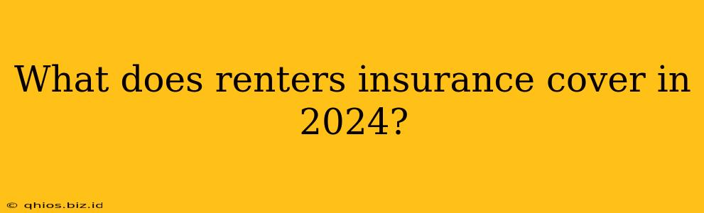 What does renters insurance cover in 2024?