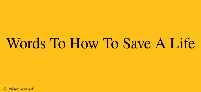 Words To How To Save A Life